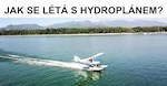 Létání s hydroplánem: Velká zábava, ale není to jednoduché